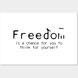 Freedom is a chance to think for yourself Posters and Art